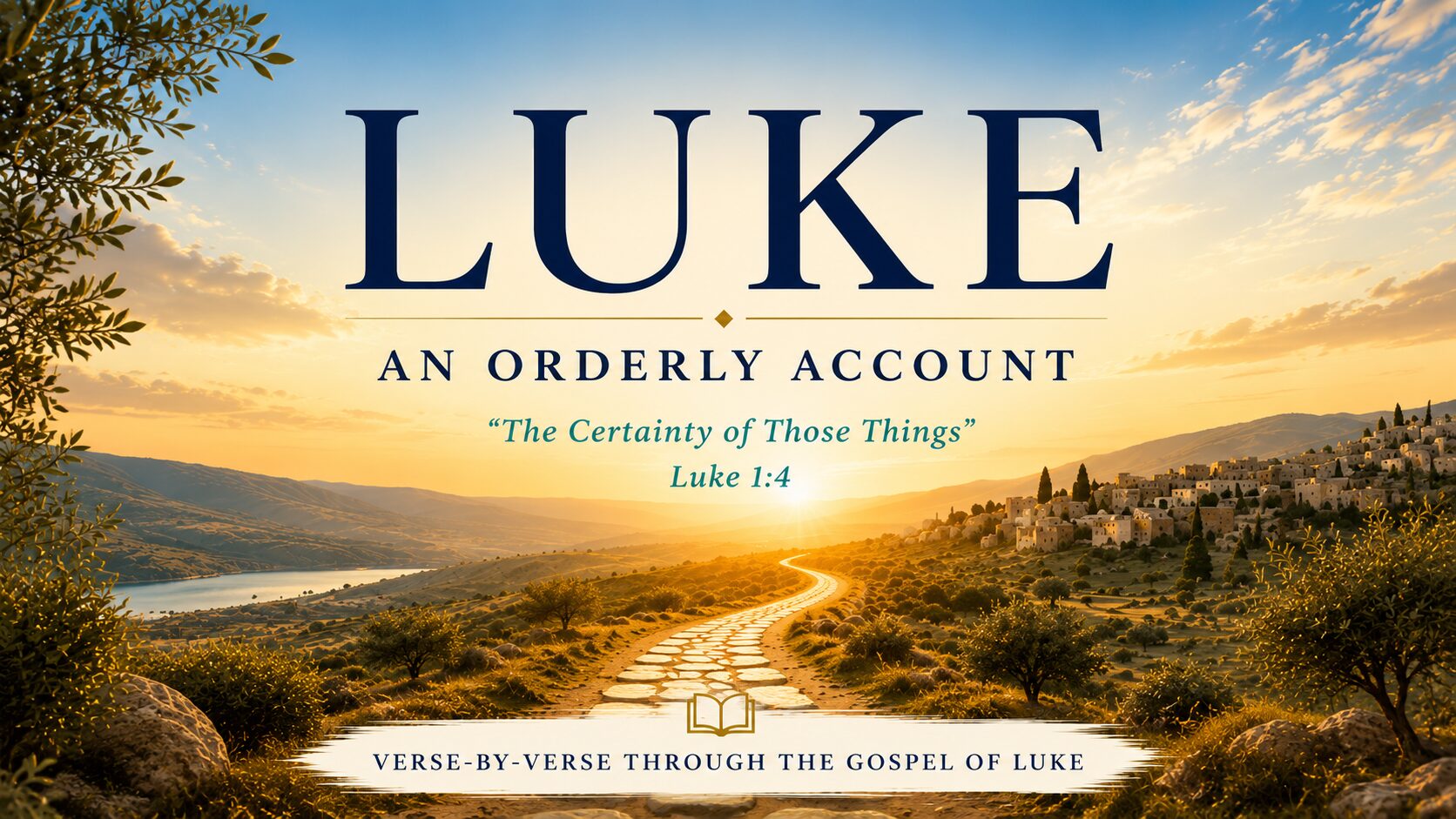 Luke 1:1-4 | The Certainty of Those Things — Why Luke Wrote 